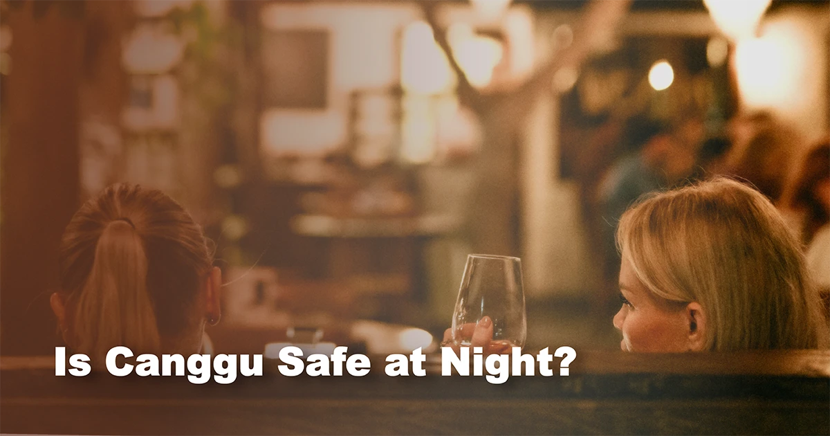 Is Canggu safe at night?