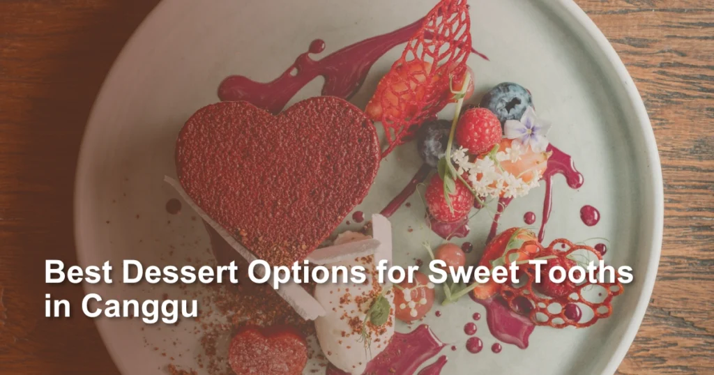 best-dessert-options-for-sweet-tooths-in-canggu