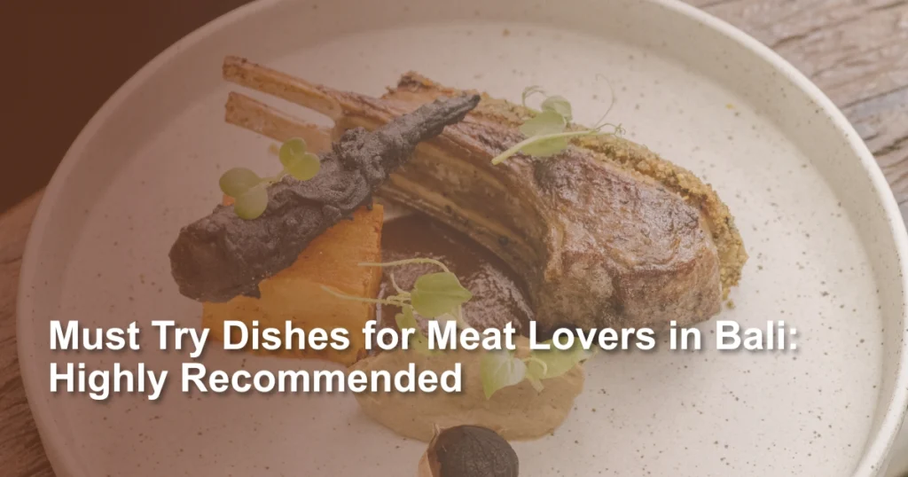 must-try-dishes-for-meat-lovers-in-bali